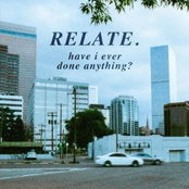 Relate.: Have I Ever Done Anything?