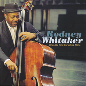 Rodney Whitaker: When We Find Ourselves Alone