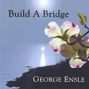 George Ensle: Build A Bridge