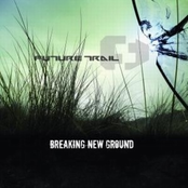 Breaking New Ground by Future Trail