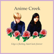 Anime Creek: Edge Is Fleeting, Hearts Last Forever