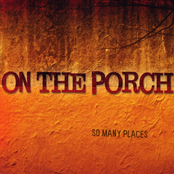 On The Porch: So Many Places