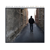 David Francey: So Say We All