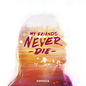 My Friends Never Die by Odesza