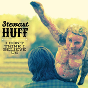 Stewart Huff: I Don't Think I Believe Us