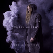 Chris Murphy: God Is Only Now