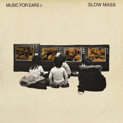 Slow Mass: Music for Ears 2