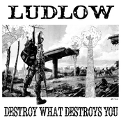 Ludlow: Destroy What Destroys You
