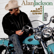 Alan Jackson: A Lot About Livin' (And A Little 'Bout Love)