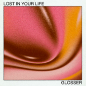 GLOSSER: Lost in Your Life