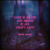 love is death and death is all that's left