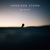 Harrison Storm: Be Slow