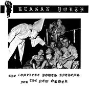 Reagan Youth: The Complete Youth Anthems For The New Order