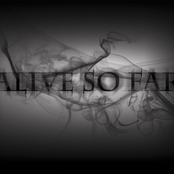 Alive so Far