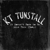 It Doesn't Have To Be Like This (baby) by Kt Tunstall