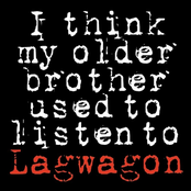 I Think My Older Brother Used To Listen To Lagwagon