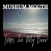 Museum Mouth: Tears In My Beer