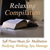 Relaxing Compilation: Soft Piano Music for Meditation, Studying, Working, Spa, Massage