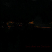 Switched On Disturbs