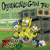 Organically Good Trio: Monster Sound