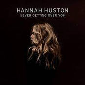 Hannah Huston: Never Getting Over You