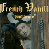 French Vanilla: Suddenly