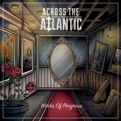 Across The Atlantic: Works Of Progress