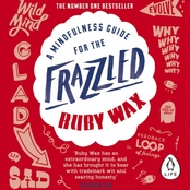 Ruby Wax: A Mindfulness Guide for the Frazzled