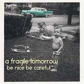 A Fragile Tomorrow: Be Nice Be Careful