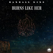 Randall King: Burns Like Her