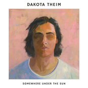 Dakota Theim: Somewhere Under the Sun