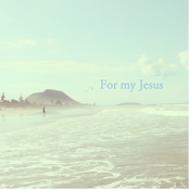 For my Jesus