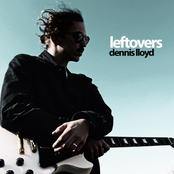 Dennis Lloyd: Leftovers