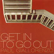 Paul Giallorenzo: Get In to Go Out