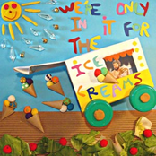 We're Only In It For The Ice Creams