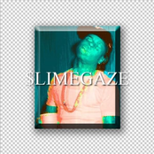 #SLIMEGAZE
