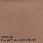 Every Day You Look Different