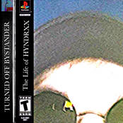 TURNED OFF BYSTANDERS​/​THE LIFE OF HYNDRXX