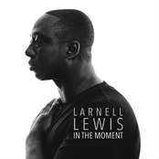 Larnell Lewis: In the Moment