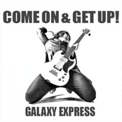 Come On And Get Up by Galaxy Express