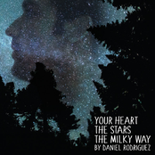 Daniel Rodriguez: Your Heart, The Stars, The Milky Way