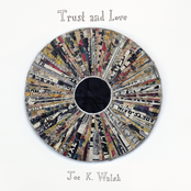 Joe K. Walsh: Trust and Love