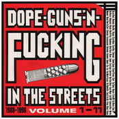 Dope, Guns 'N Fucking In the Streets: 1988-1998, Volume 1-11