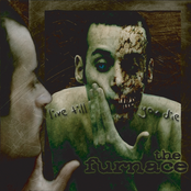 The Furnace: Live Till You Die