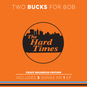 The Hard Times: Two Bucks for Bob