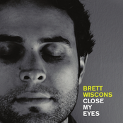 Brett Wiscons: Close My Eyes