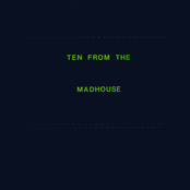 Ten From The Madhouse