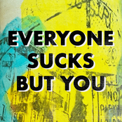 Everyone Sucks But You - Single