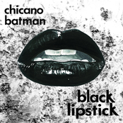 Chicano Batman: Black Lipstick