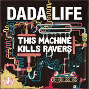 This Machine Kills Ravers by Dada Life